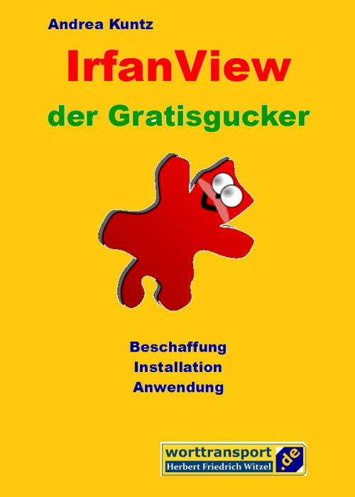 BUCH >>> Andrea Kuntz: IrfanView der Gratisgucker - Beschaffung, Installation, Anwendung